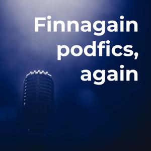 Finnagain podfics, again