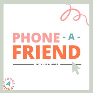 Phone-A-Friend with Liz and Linda