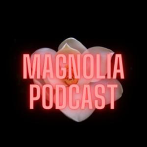 Magnolia Podcast