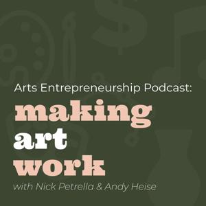 Arts Entrepreneurship Podcast: Making Art Work