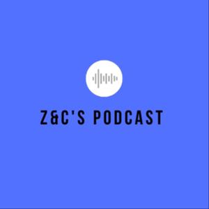 Z&C's Podcast