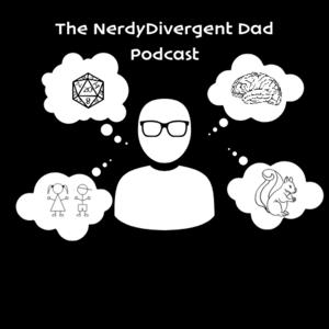 The NerdyDivergent Dad Podcast