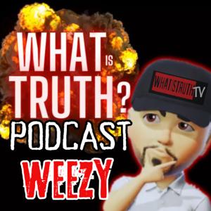 What Is TRUTH? Podcast by Weezy