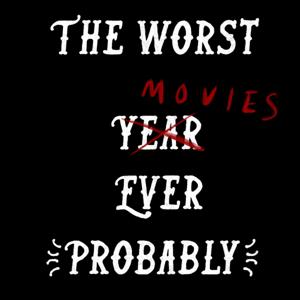 The Worst Movies Ever (Probably)