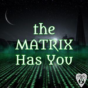 The Matrix Has You