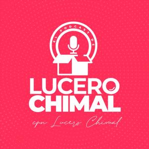 El podcast de Lucero Chimal