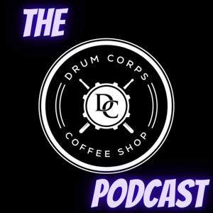 The Drum Corps Coffee Shop Podcast by Robert