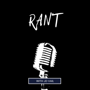 Rant With JD Vail