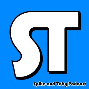 Spike and Toby Podcast