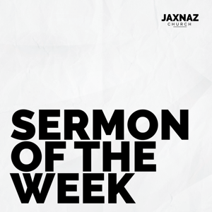 Sermon of the Week | JaxNaz Church