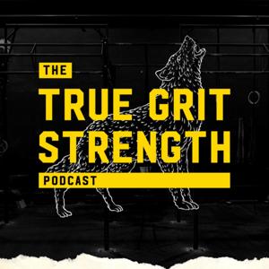 The True Grit Strength Podcast