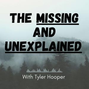 The Missing and Unexplained Podcast by Tyler Hooper