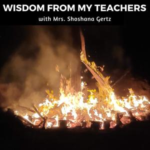 Wisdom from my Teachers with  Mrs.Shoshana Gertz