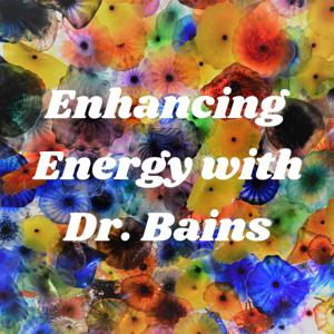 Enhancing Energy with Dr. Bains