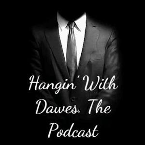 Hangin with Dawes Podcast