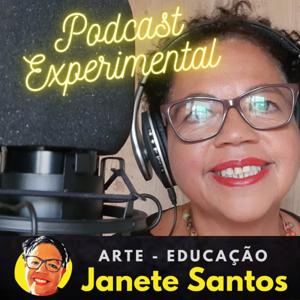 Podcast Experimental - Arte-Educação - Mediadora Profa. JANETE SANTOS