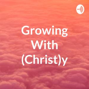Growing With (Christ)y