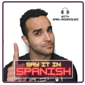 Say it in Spanish - Spanish Podcast for beginner and intermediate Students