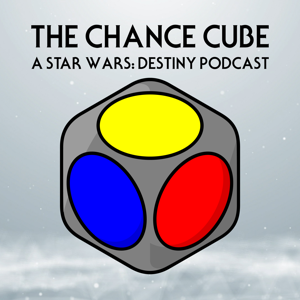 The Chance Cube - A Star Wars: Destiny Podcast