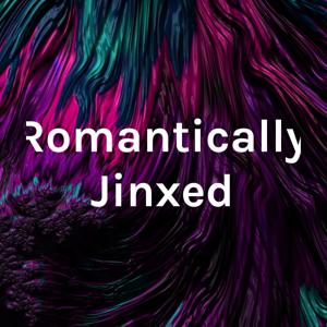 Romantically Jinxed