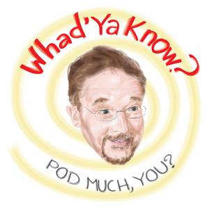 Whad'ya Know Podcast