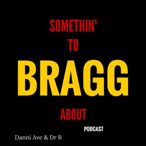 Somethin To BRAGG About Podcast