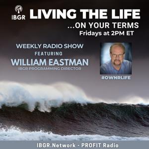 Living The Life...on YOUR Terms with William Eastman