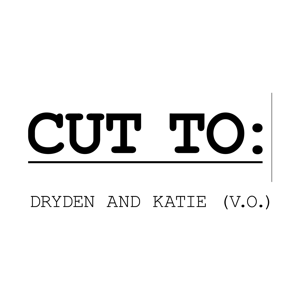 CUT TO: With Dryden and Katie