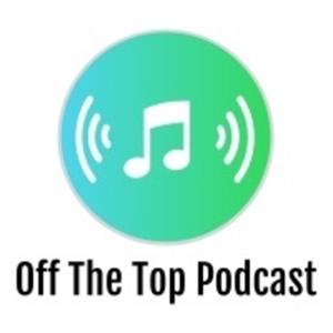 Off The Top Podcast