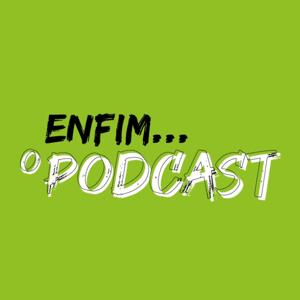 Enfim... O Podcast