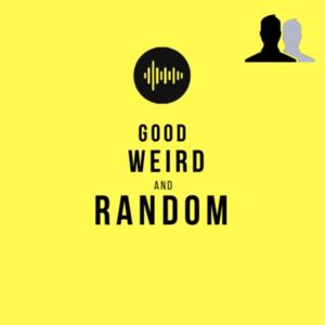 Good, Weird and Random