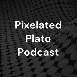 Pixelated Plato Podcast