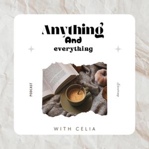 Anything And Everything With Celia