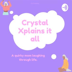 Crystal Xplains it all