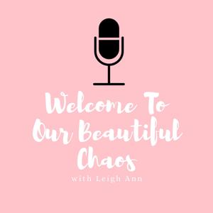 Welcome to Our Beautiful Chaos