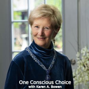 One Conscious Choice, with Karen A. Bowen