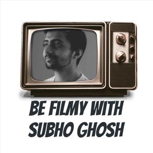 Be Filmy With Subho Ghosh