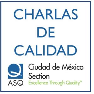 Charlas de Calidad por la sección CDMX y resto del país de ASQ - 1a. Temporada