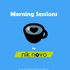 Nik Novo's Morning Sessions