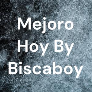 Mejoro Hoy By Biscaboi