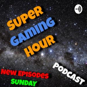 Super Gaming Hour Podcast
