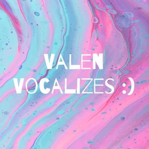 Valen Vocalizes :)