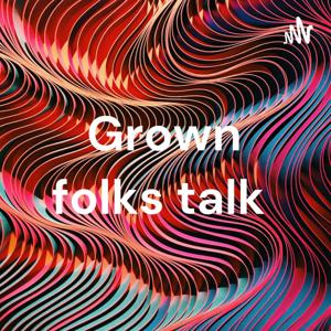 Grown folks talk