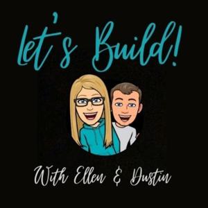 Lets Build! With Ellen and Dustin