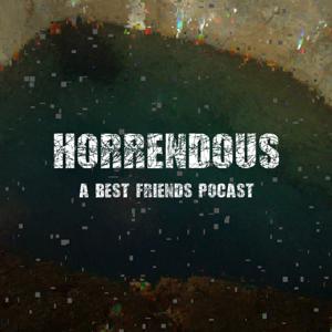 Horrendous: A Best Friends Podcast