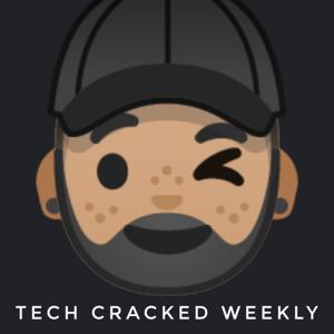 Tech Cracked Weekly