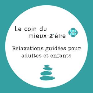 Le coin du mieux-z'être - relaxations guidées pour adultes et enfants by Le coin du mieux-z’être - Pascal ory