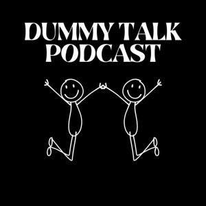 Dummy Talk Podcast