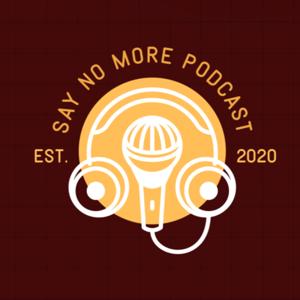 Say No More Podcast