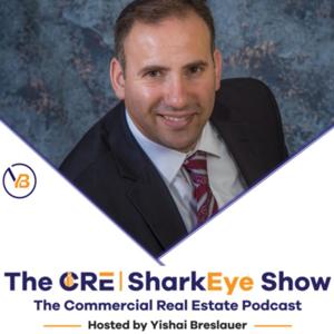 CRE SharkEye Commercial Real Estate Show Hosted BY Yishai Breslauer